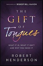Gift of Tongues: What It Is, What It Isn't and Why You Need It