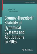 Gromov-Hausdorff Stability of Dynamical Systems and Applications to PDEs (Frontiers in Mathematics)