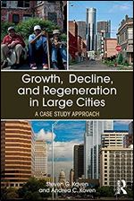 Growth, Decline, and Regeneration in Large Cities: A Case Study Approach (The Metropolis and Modern Life)