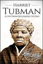Harriet Tubman: A Life From Beginning to End (American Civil War)