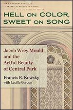 Hell on Color, Sweet on Song: Jacob Wrey Mould and the Artful Beauty of Central Park