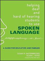 Helping Deaf and Hard of Hearing Students to Use Spoken Language: A Guide for Educators and Families