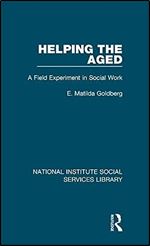 Helping the Aged: A Field Experiment in Social Work (National Institute Social Services Library)