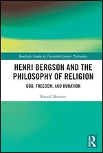 Henri Bergson and the Philosophy of Religion (Routledge Studies in Twentieth-Century Philosophy)
