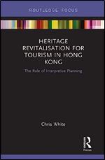 Heritage Revitalisation for Tourism in Hong Kong (Routledge Focus on Asia)
