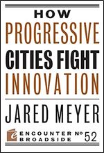 How Progressive Cities Fight Innovation (Encounter Broadsides, 52)