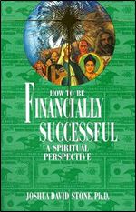 How to Be Financially Successful: A Spiritual Perspective (Ascension Series, Book 15) (Easy-To-Read Encyclopedia of the Spiritual Path)