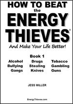 How to Beat the Energy Thieves and Make Your Life Better - Book 1: How To Take Your Energy Back From Alcohol, Drugs, Tobacco, Bullying, Stealing, ... And Guns And Find Your True Path In Life