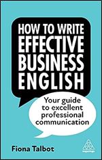 How to Write Effective Business English: Your Guide to Excellent Professional Communication Ed 4