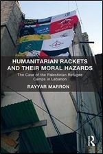 Humanitarian Rackets and their Moral Hazards: The Case of the Palestinian Refugee Camps in Lebanon