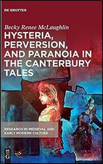 Hysteria, Perversion, and Paranoia in the Canterbury Tales: 'Wild' Analysis and the Symptomatic Storyteller (Research in Medieval and Early ... in Medieval and Early Modern Culture, 25)