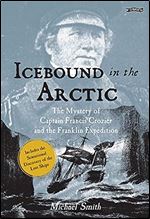 Icebound In The Arctic: The Mystery of Captain Francis Crozier and the Franklin Expedition Ed 2