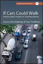 If Cars Could Walk: Postsocialist Streets in Transformation (Explorations in Mobility, 7)