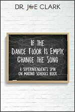 If the Dance Floor is Empty, Change the Song: A Superintendent s Spin on Making Schools Rock