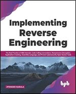 Implementing Reverse Engineering: The Real Practice of X86 Internals, Code Calling Conventions, Ransomware Decryption, Application Cracking, Assembly ... Open Source Tools (English Edition)