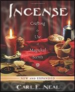 Incense: Crafting & Use of Magickal Scents Ed 2