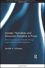 Inmates' Narratives and Discursive Discipline in Prison: Rewriting personal histories through cognitive behavioral programs (Routledge Frontiers of Criminal Justice)