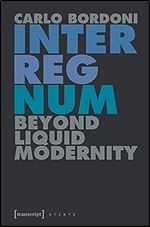Interregnum: Beyond Liquid Modernity (Culture & Theory)