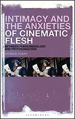 Intimacy and the Anxieties of Cinematic Flesh: Between Phenomenology and Psychoanalysis