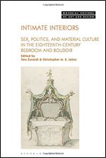 Intimate Interiors: Sex, Politics, and Material Culture in the Eighteenth-Century Bedroom and Boudoir (Material Culture of Art and Design)