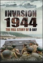 Invasion 44: The Full Story of D-Day