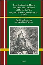 Investigations into Magic, an Edition and Translation of Mart n Del R o s Disquisitionum magicarum libri sex Volume 1 (Heterodoxia Iberica, 6)