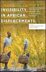 Invisibility in African Displacements: From Structural Marginalization to Strategies of Avoidance (Africa Now)