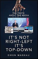 It's Not Right-Left, It's Top-Down: The Truth About The Media
