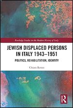 Jewish Displaced Persons in Italy 1943 1951 (Routledge Studies in the Modern History of Italy)