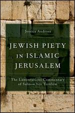 Jewish Piety in Islamic Jerusalem: The Lamentations Commentary of Salmon ben Yeruhim (AAR Religion in Translation)