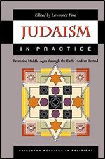 Judaism in Practice: From the Middle Ages through the Early Modern Period.