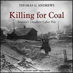 Killing for Coal America's Deadliest Labor War [Audiobook]