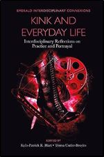 Kink and Everyday Life: Interdisciplinary Reflections on Practice and Portrayal (Emerald Interdisciplinary Connexions)