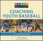 Knack Coaching Youth Baseball: Tips On Building A Winning Team (Knack: Make It Easy)