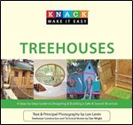 Knack Treehouses: A Step-By-Step Guide To Designing & Building A Safe & Sound Structure (Knack: Make It Easy)