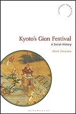 Kyoto's Gion Festival: A Social History (Bloomsbury Shinto Studies)