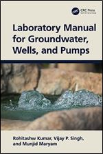 Laboratory Manual for Groundwater, Wells, and Pumps