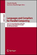 Languages and Compilers for Parallel Computing: 35th International Workshop, LCPC 2022, Chicago, IL, USA, October 12 14, 2022, Revised Selected Papers (Lecture Notes in Computer Science, 13829)