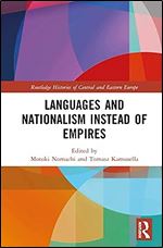 Languages and Nationalism Instead of Empires (Routledge Histories of Central and Eastern Europe)