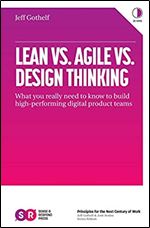 Lean vs. Agile vs. Design Thinking: What You Really Need to Know to Build High-Performing Digital Product Teams