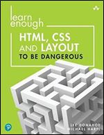 Learn Enough Html, Css and Layout to Be Dangerous: An Introduction to Modern Website Creation and Templating Systems