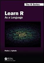 Learn R: As a Language (Chapman & Hall/CRC The R Series)