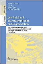 Left Atrial and Scar Quantification and Segmentation: First Challenge, LAScarQS 2022, Held in Conjunction with MICCAI 2022, Singapore, September 18, ... (Lecture Notes in Computer Science, 13586)