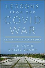 Lessons from the Covid War: An Investigative Report