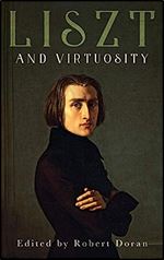 Liszt and Virtuosity (Eastman Studies in Music, 168)