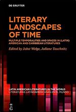 Literary Landscapes of Time: Multiple Temporalities and Spaces in (Latin) American and Caribbean Literatures (Issn, 15)