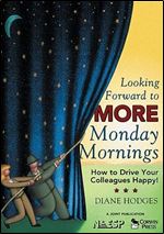 Looking Forward to MORE Monday Mornings: How to Drive Your Colleagues Happy!