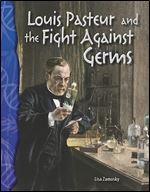 Louis Pasteur and the Fight Against Germs: Life Science (Science Readers)