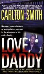 Love, Daddy: The True Story of Accused Con Man and Family Killer Christian Longo (St. Martin's True Crime Library)