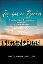 Love has no Borders: True Stories of Desperation as seen by a Social Worker